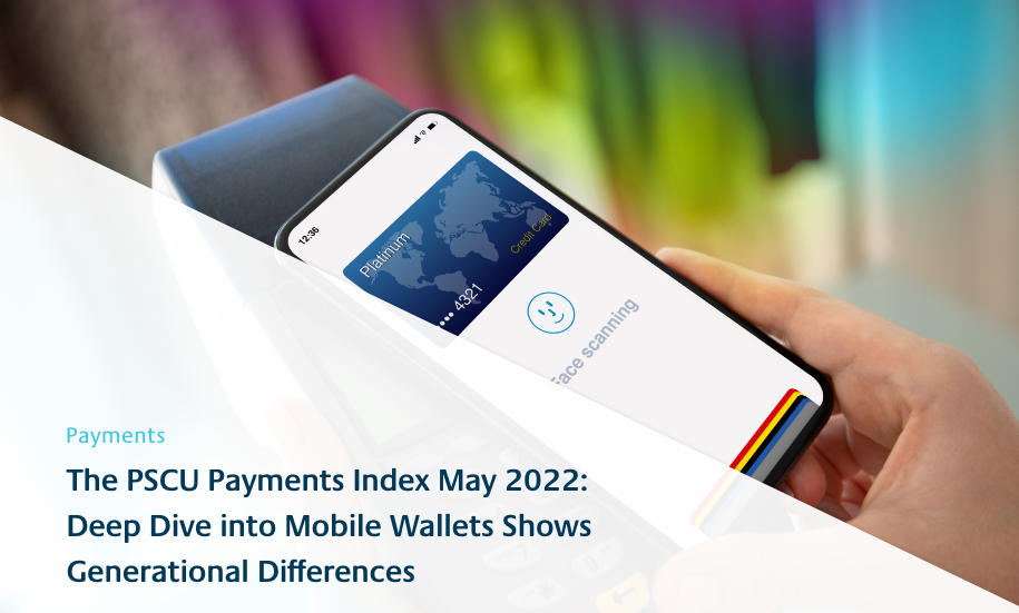 Payments blog The PSCU Payments Index May 2022: Deep Dive into Mobile Wallets Shows Generational Differences